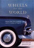 Wheels for the World: Henry Ford, His Company, and a Century of Progress 1903-2003 cover
