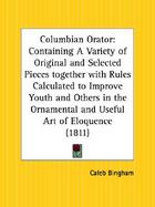 The Columbian Orator Containing a Variety of Original and Selected Pieces Together With Rules Calculated to Improve Youth and Others in the Ornamental cover