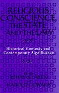 Religious Conscience, the State, and the Law Historical Contexts and Contemporary Significance cover