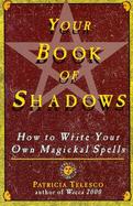 Your Book of Shadows How to Write Your Own Magickal Spells cover