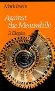 Against the Meanwhile 3 Elegies cover
