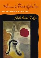 Woman in Front of the Sun: On Becoming a Writer cover