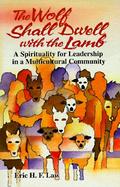 The Wolf Shall Dwell With the Lamb A Spirituality for Leadership in a Multicultural Community cover