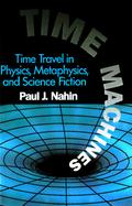 Time Machines Time Travel in Physics, Metaphysics, and Science Fiction cover