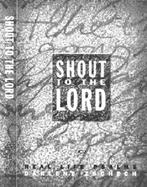 Shout to the Lord: Stories of Those Who Experienced the Wonders of His Mighty Love cover
