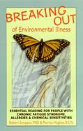 Breaking Out of Environmental Illness Essential Reading for People With Chronic Fatigue Syndrome, Allergies, or Chemical Sensitivities cover