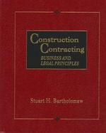 Construction Contracting: Business and Legal Principles cover