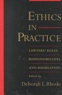 Ethics in Practice: Lawyers' Roles, Responsibilities, and Regulation cover