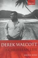 Derek Walcott A Caribbean Life cover