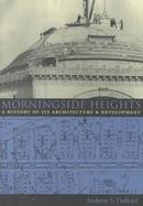Morningside Heights A History of Its Architecture and Development cover