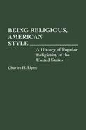 Being Religious, American Style A History of Popular Religiosity in the United States cover