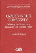 Cracks in the Consensus Debating the Democracy Agenda in U.S. Foreign Policy cover
