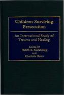 Children Surviving Persecution An International Study of Trauma and Healing cover