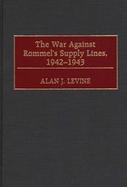 The War Against Rommel's Supply Lines, 1942-1943 cover