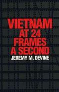 Vietnam at 24 Frames a Second A Critical and Thematic Analysis of over 400 Films About the Vietnam War cover