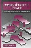 The Consultant's Craft: Improving Organizational Communication cover