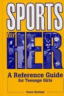Sports for Her A Reference Guide for Teenage Girls cover
