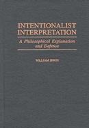 Intentionalist Interpretation A Philosophical Explanation and Defense cover