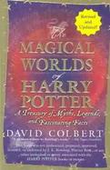 The Magical Worlds of Harry Potter a Treasury of Myths, Legends, and Fascinating Facts cover