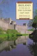 Ireland in the Age of the Tudors 1447-1603 English Expansion and the End of Gaelic Rule cover