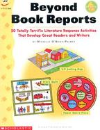 Beyond Book Reports: 50 Totally Terrific Literature Responses Activities That Develop Freat Readers and Writers cover