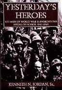 Yesterday's Heroes 433 Men of World War II Awarded the Medal of Honor 1941-1945 cover
