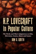 H.p. Lovecraft In Popular Culture The Works And Their Adaptatins In Film, Television, Comics cover
