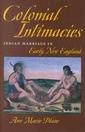 Colonial Intimacies Indian Marriage in Early New England cover