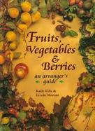 Fruits, Vegetables, and Berries: An Arranger's Guide cover
