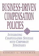 Business-Driven Compensation Policies: Integrating Compensation Systems with Corporate Strategies cover