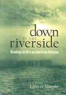 Down by the Riverside Readings in African American Religion cover