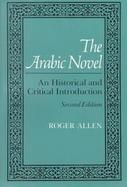 The Arabic Novel An Historical and Critical Introduction cover