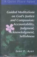Guided Meditations on God's Justice and Compassion Accountability, Judgment, Acknowledgment, Selfishness cover