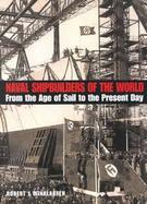 Naval Shipbuilders of the World From the Age of Sail to the Present Day cover