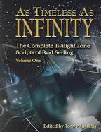 As Timeless As Infinity The Complete Twilight Zone Scrips of Rod Sterling (volume1) cover