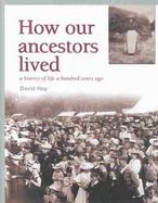 How Our Ancestors Lived A History of Life a Hundred Years Ago cover