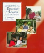 Interactions for Development and Learning: Birth Through Eight Years cover