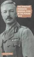 The Amritsar Massacre, 1919 General Dyer in the Punjab 1919 cover