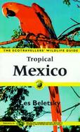 Tropical Mexico: The Ecotravellers' Wildlife Guide cover