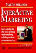 Interactive Marketing: How to Use Integrated Offer-Driven Advertising, Database Marketing and Sales Promotion to Create Maximum Action cover