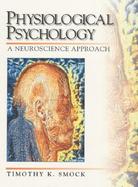 Physiological Psychology: A Neuroscience Approach cover