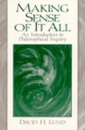Making Sense of It All: An Introduction to Philosophical Inquiry cover
