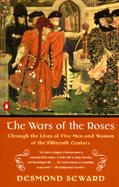 War of the Roses: Through the Lives of Five Men and Women of the Fifteenth Century cover