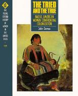 The Tried and the True Native American Women Confronting Colonization (volume1) cover
