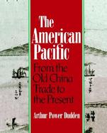 The American Pacific From the Old China Trade to the Present cover