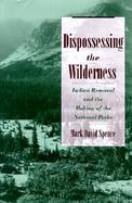 Dispossessing the Wilderness Indian Removal and the Making of the National Parks cover