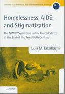 Homelessness, AIDS, and Stigmatization The Nimby Syndrome in the United States at the End of the Twentieth Century cover