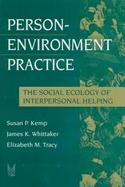 Person-Environment Practice: The Social Ecology of Interpersonal Helping cover