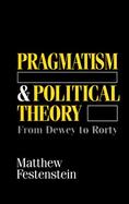 Pragmatism and Political Theory From Dewey to Rorty cover