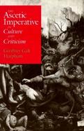The Ascetic Imperative in Culture and Criticism cover